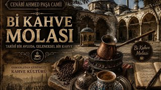 Bi Kahve Molası ☕ | Cenâbî Ahmed Paşa Camii Avlusu