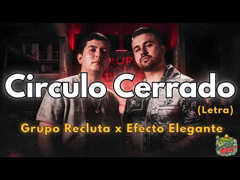 Grupo Recluta Ft Efecto Elegante - Circulo Cerrado (Letra Oficial) 🎵