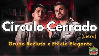 Grupo Recluta Ft Efecto Elegante - Circulo Cerrado (Letra Oficial) 🎵