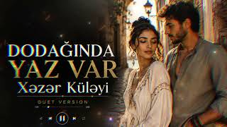 Dodağinda Yaz Var Xəzər Küləyi Duet Version