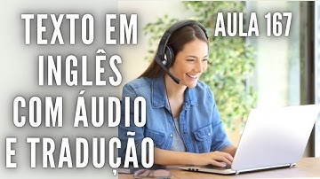 APRENDA INGLÊS COM LEITURA GUIADA - TEXTO EM INGLÊS COM ÁUDIO E TRADUÇÃO #AULA 167