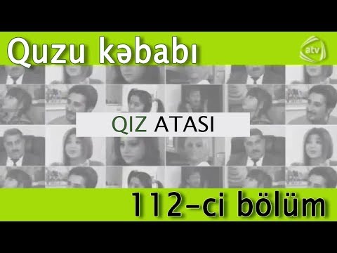 Qız atası - Quzu kəbabı (112-ci bölüm)