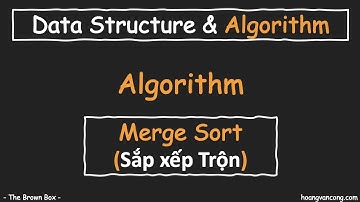 Cấu trúc dữ liệu & Giải thuật [08]: Thuật toán sắp xếp Trộn | Merge Sort