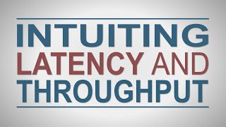 Intuiting Latency and Throughput