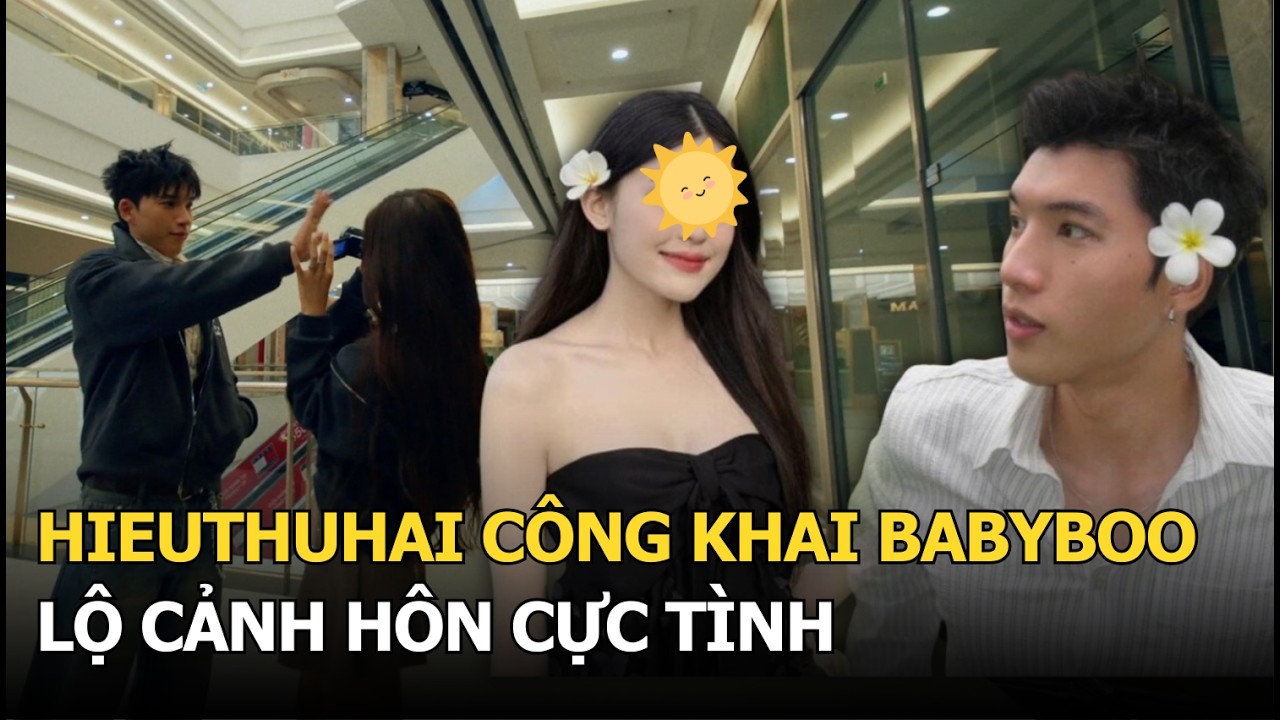 HIEUTHUHAI công khai Babyboo, lộ cảnh hôn cực tình