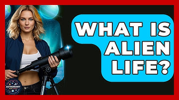 What Is Alien Life? - Astronomy Made Simple