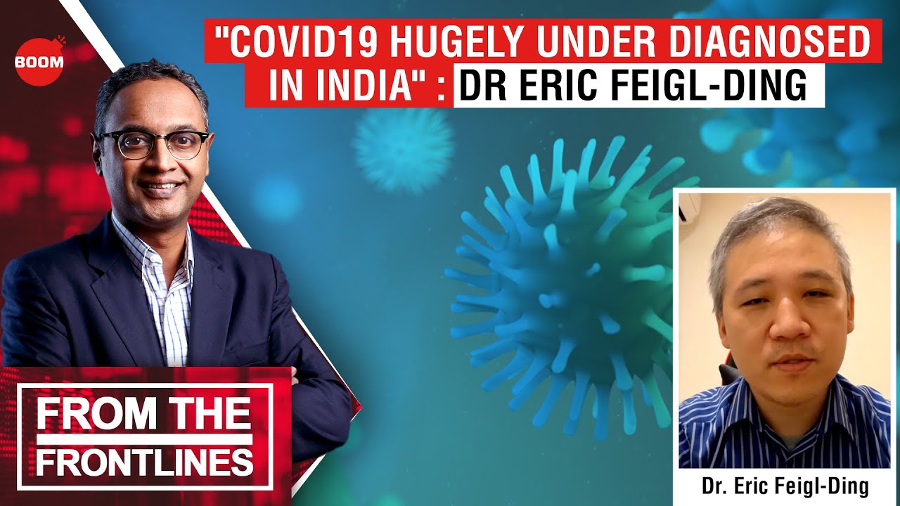 "COVID-19 Hugely Under Diagnosed In India": Dr Eric Feigl-Ding | BOOM ...