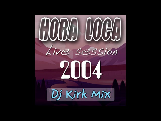 Dj Kirk Mix - Hora Loca (Live Session 2004) class=