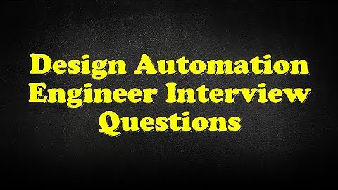 Design Automation Engineer Interview Questions