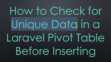How to Check for Unique Data in a Laravel Pivot Table Before Inserting