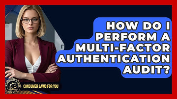 How Do I Perform A Multi-Factor Authentication Audit? - Consumer Laws For You