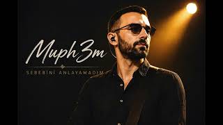 Muph3M - Sebebini Anlayamadım 