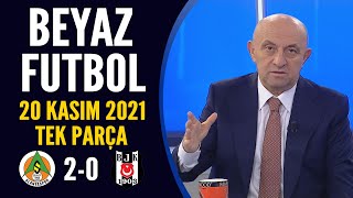 Beyaz Futbol 20 Kasım 2021 Tek Parça Alanyaspor 2-0 Beşiktaş 