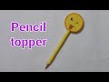 Pencil topper making craft ideas | School hacks | School project | Paper craft | DIY Pencil topper