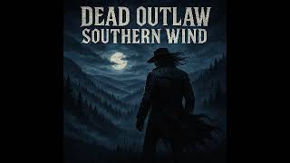 Dead Outlaw - Southern Wind