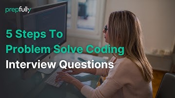 5 Steps to Problem Solve Coding Interview Questions