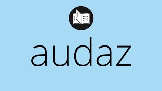 Que significa AUDAZ • audaz SIGNIFICADO • audaz DEFINICIÓN • Que es AUDAZ • Significado de AUDAZ
