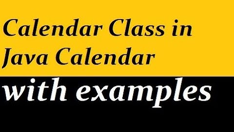 Calendar Class in Java with examples