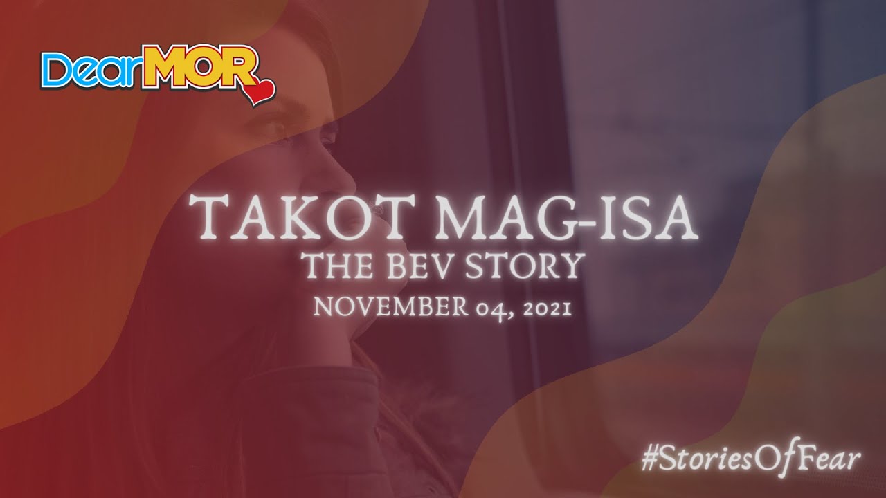 Dear MOR: "Takot Mag-Isa" The Bev Story (Stories of Fear) 11-04-21