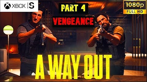 A WAY OUT Gameplay Walkthrough Part 4 Vengeance FULL GAME[1080p 60PS HD Xbox SERIES S]-No Commentary