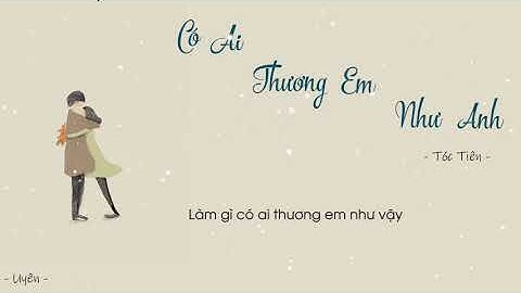 [Lyrics] Có ai thương em như anh - Tóc Tiên ft Touliver