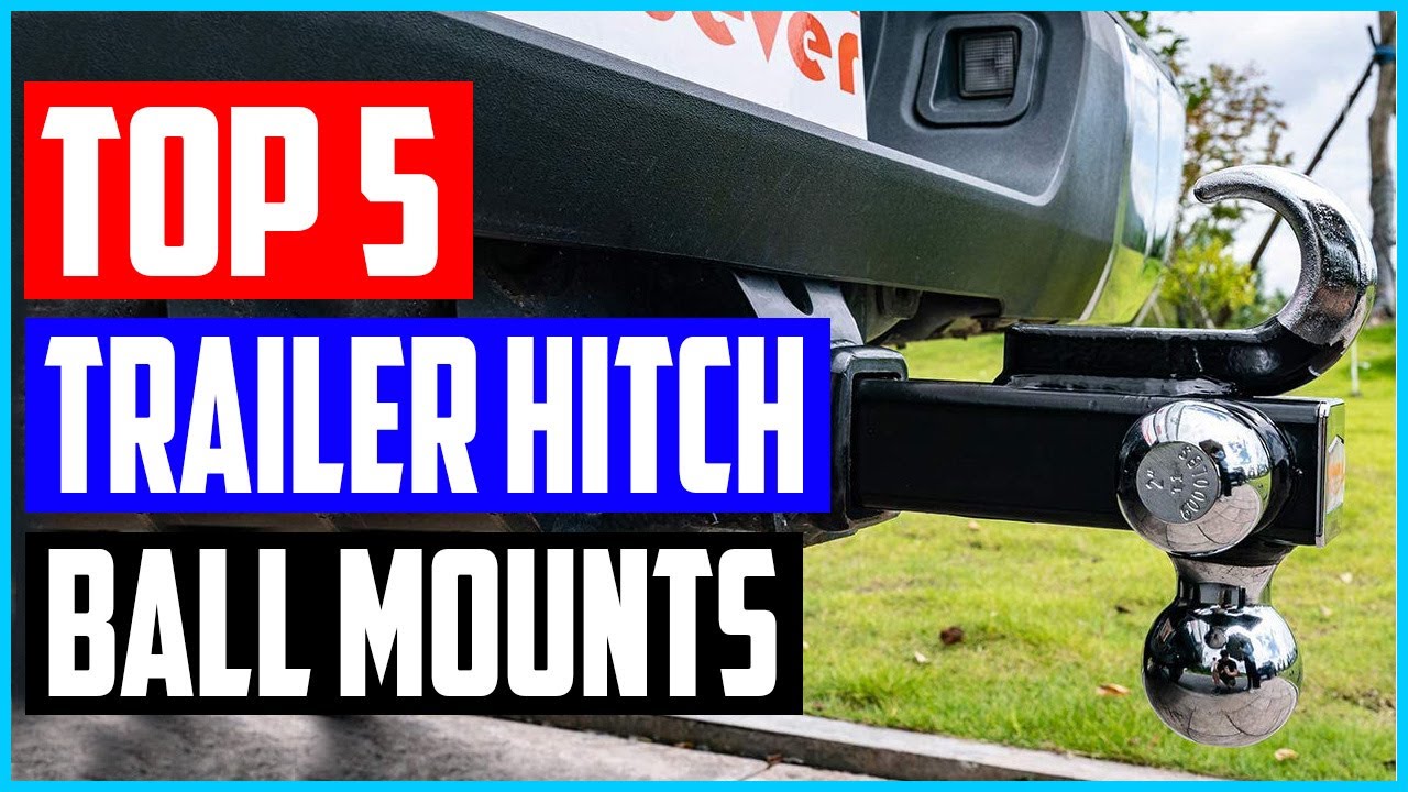 Top 5 Best Trailer Hitch Ball Mounts in 2021