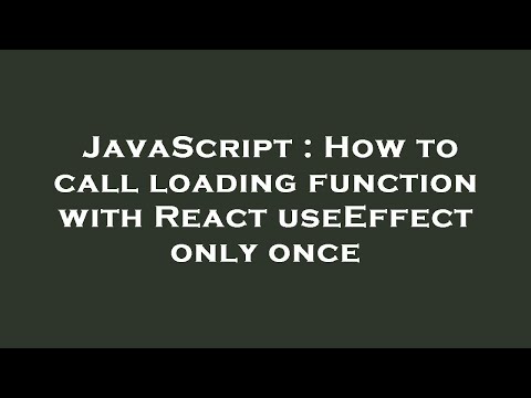 JavaScript : How to call loading function with React useEffect only once