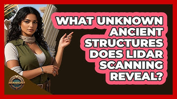 What Unknown Ancient Structures Does LIDAR Scanning Reveal? - Archaeology Quest