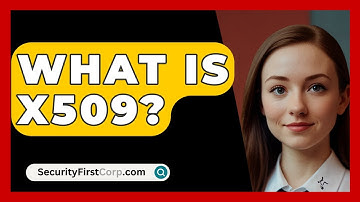 What Is X509? - SecurityFirstCorp.com