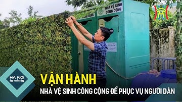 Vận hành nhà vệ sinh công cộng để phục vụ người dân | Hà Nội đẹp và chưa đẹp