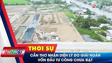 Cần Thơ nhận diện lý do giải ngân vốn đầu tư công chưa đạt | Cần Thơ TV