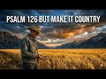 Psalm 126 But Make it Country