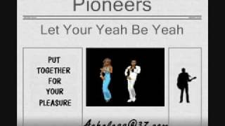 Video thumbnail of "Pioneers - Let Your Yeah Be Yeah"