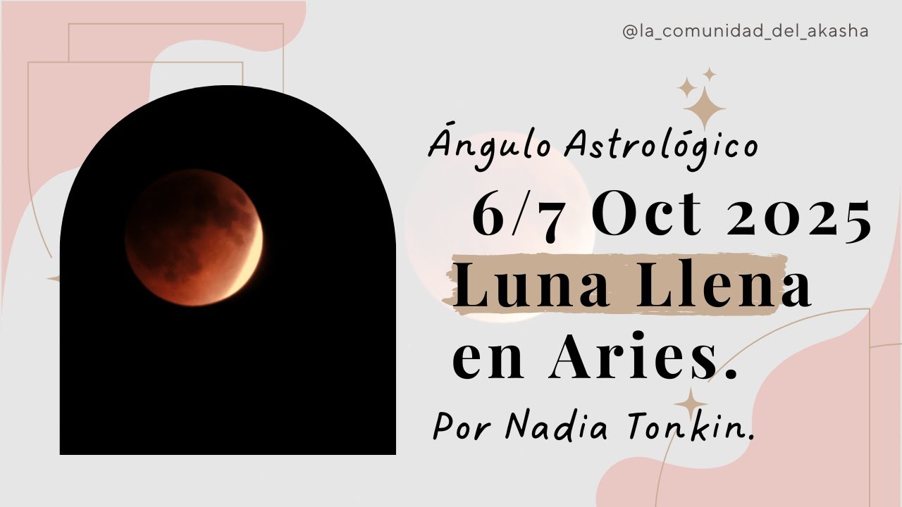 Luna Llena en Aries - Reporte Astrológico para el 6/7 de Octubre 2025 ...
