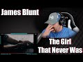 James Blunt - The Girl That Never Was (Official Video) | REACTION