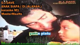DJ DAVE -  ANAK SIAPA DI JALANAN  KARAOKE M1