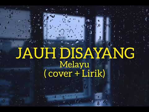 Jauh disayang melayu - (cover + Lirik)