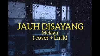 Jauh disayang melayu - (cover   Lirik)