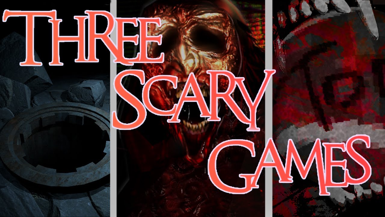Three Scary Games
