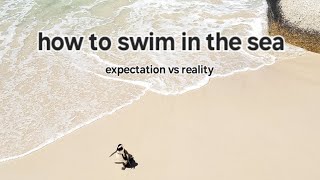 Swimming In The Sea - Expectation Vs. Reality