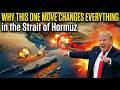 WHY THIS ONE MOVE CHANGES EVERYTHING in the Strait of Hormuz