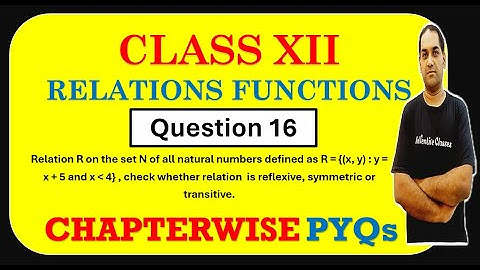 16. Relation R on the set N of defined as R = {(x, y) : y = x + 5 and x less than 4}