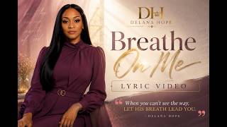 Breathe On Me (Lyric Video) Delana Hope