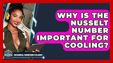 Why Is The Nusselt Number Important For Cooling? - Mechanical Engineering Explained