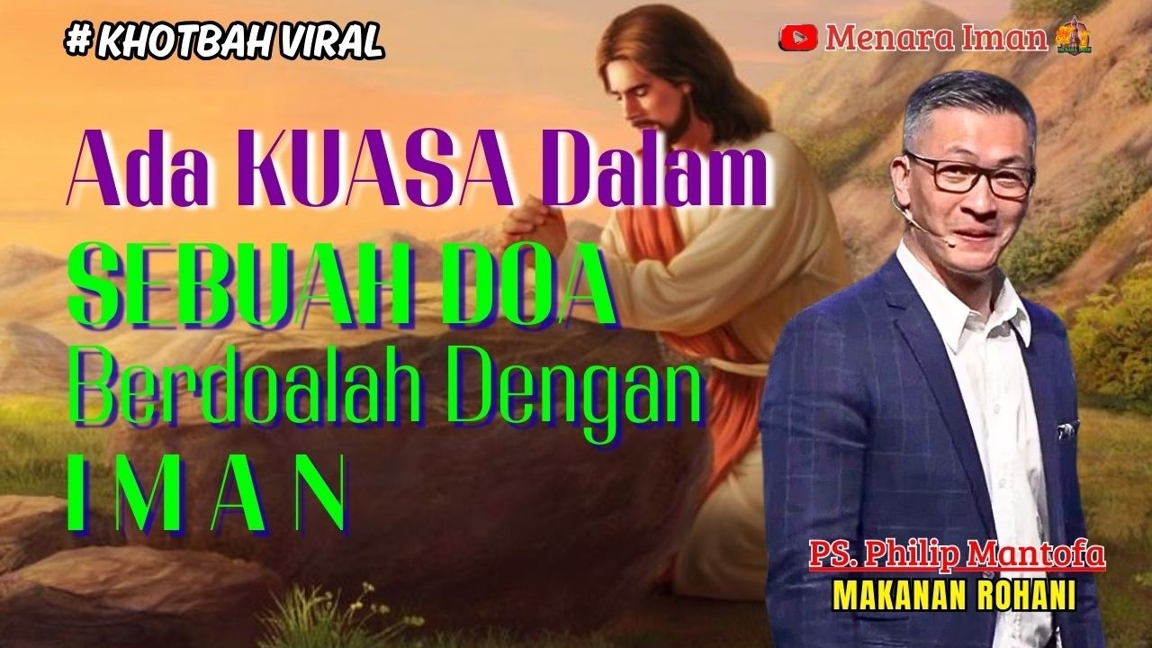 KHOTBAH TERBAIK || ADA KUASA DALAM SEBUAH DOA, BERDOALAH DENGAN IMAN - PS. PHILIP MANTOFA