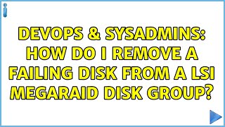 DevOps & SysAdmins: How do I remove a failing disk from a LSI MegaRAID disk group? Information