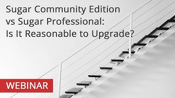 WEBINAR: Sugar Community Edition vs Sugar Professional: Is It Reasonable to Upgrade?