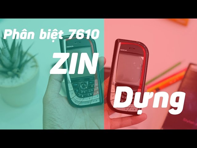 [ Phân biệt thật giả , zin dựng ] NOKIA 7610 chi tiết mới nhất