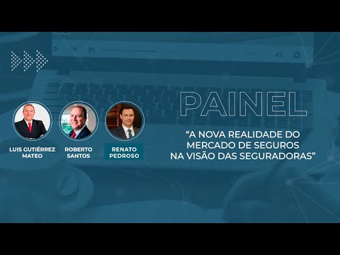 Painel - A nova realidade do mercado de Seguros na visão das Seguradoras