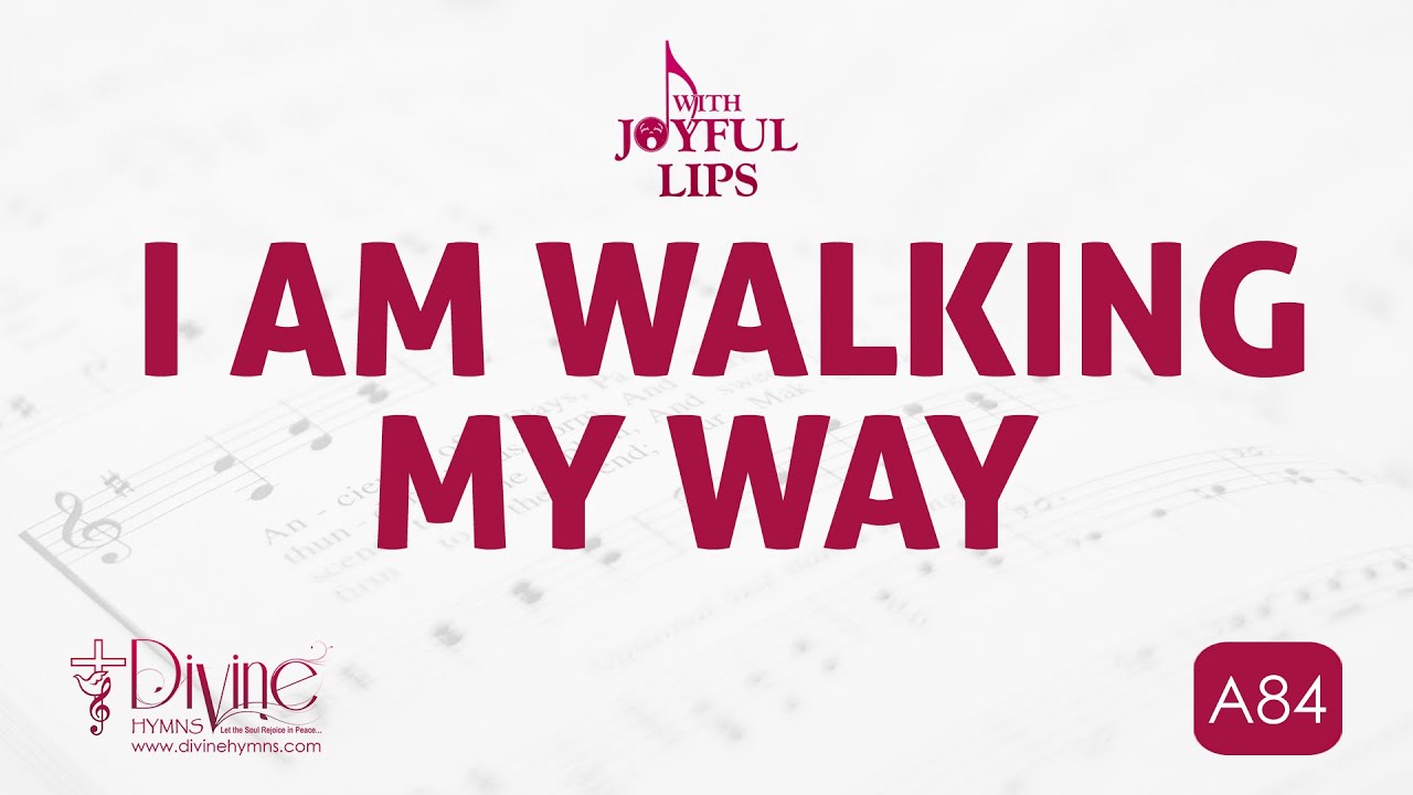 I Am Walking My Way Song Lyrics A84 With Joyful Lips Hymns Divine